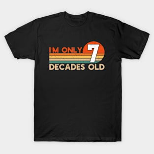 I'm Only 7 Decades Old Funny 70th Birthday T-Shirt